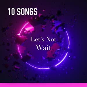 Let's Not Wait Playlist
